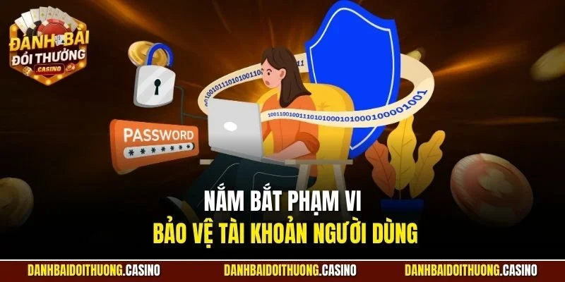 Nắm bắt phạm vi bảo vệ tài khoản người dùng