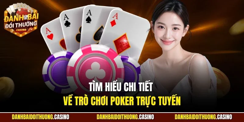 Tìm hiểu chi tiết về trò chơi Poker trực tuyến