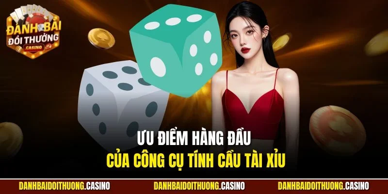 Ưu điểm hàng đầu của công cụ tính cầu tài xỉu